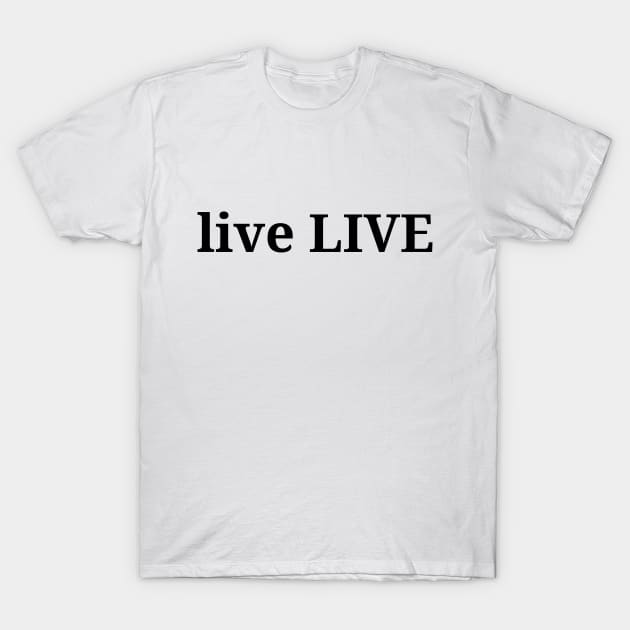 live live, philosophy, free will, absurdism T-Shirt by H2Ovib3s